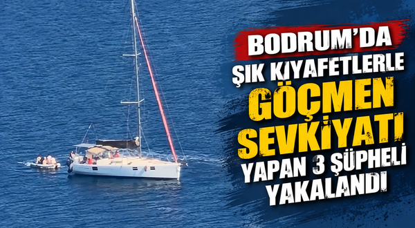 Bodrum'da şık kıyafetlerle göçmen sevkiyatı yapan 3 şüpheli yakalandı