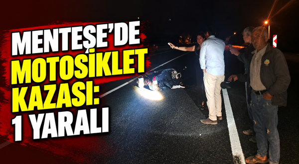 Menteşe’de motosiklet kazası: 1 yaralı