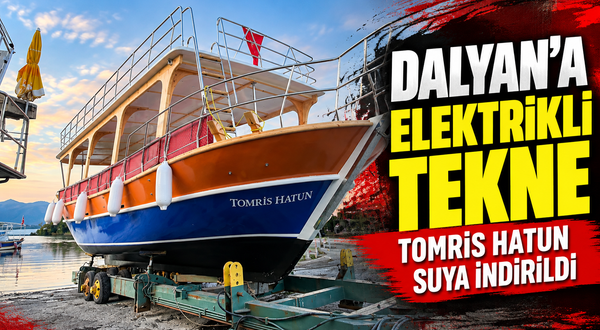 DALYAN'A ELEKTRİKLİ TEKNE TOMRİS HATUN SUYA İNDİRİLDİ