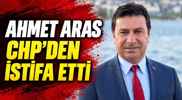 Ahmet Aras CHP'den istifa etti