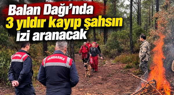 Balan Dağı’nda 3 yıldır kayıp şahsın izi aranacak