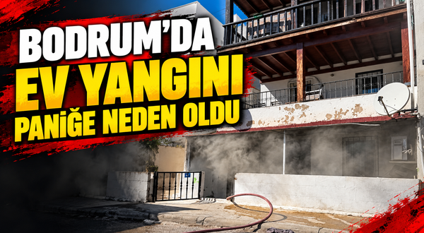 Bodrum'da ev yangını paniğe neden oldu