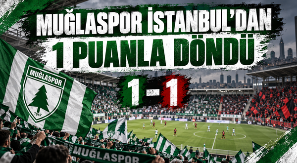 MUĞLASPOR İSTANBUL'DAN 1 PUANLA DÖNDÜ
