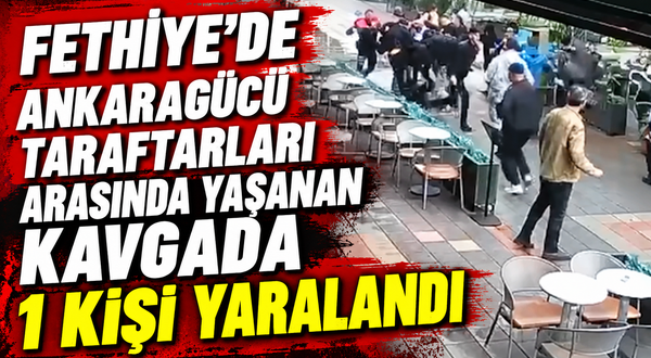 Fethiye'de Ankaragücü taraftarları arasında yaşanan kavgada 1 kişi yaralandı