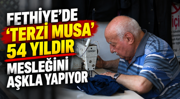 Fethiye'de "Terzi Musa" 54 yıldır mesleğini aşkla yapıyor