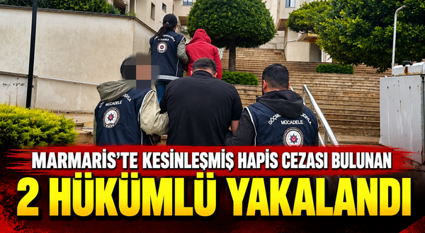 Marmaris'te kesinleşmiş hapis cezası bulunan 2 hükümlü yakalandı