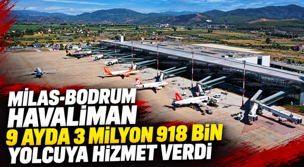 Milas-Bodrum havalimanı 9 ayda 3 milyon 918 bin yolcuya hizmet verdi