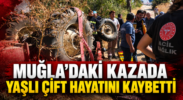 Muğla’daki kazada yaşlı çift hayatını kaybetti