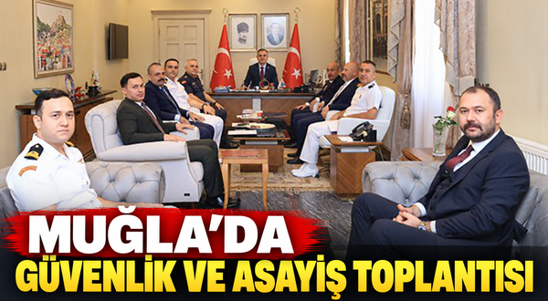 Muğla'da güvenlik ve asayiş toplantısı