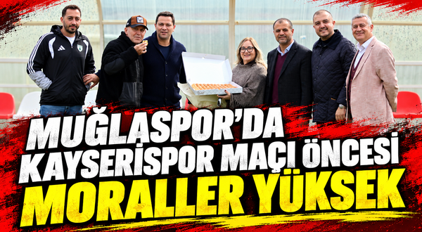 Muğlaspor'da Kayserispor maçı öncesi moraller yüksek