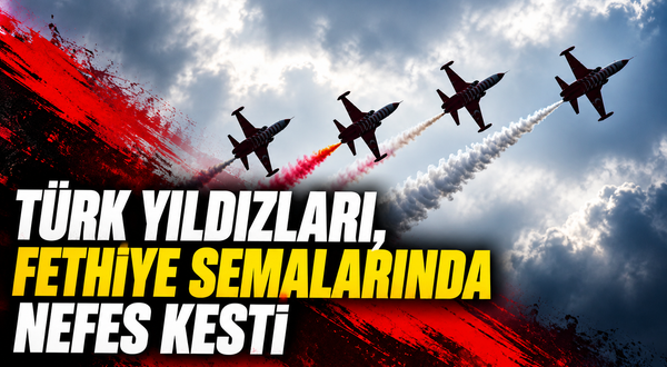 Türk Yıldızları, Fethiye semalarında nefes kesti