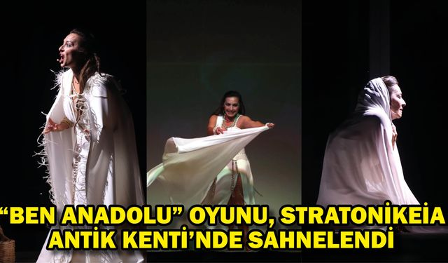 "Ben Anadolu" oyunu, Stratonikeia Antik Kenti'nde sahnelendi