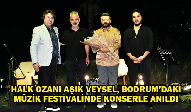 Halk ozanı Aşık Veysel, Bodrum'daki müzik festivalinde konserle anıldı