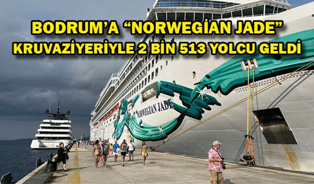 Bodrum'a "Norwegian Jade" kruvaziyeriyle 2 bin 513 yolcu geldi