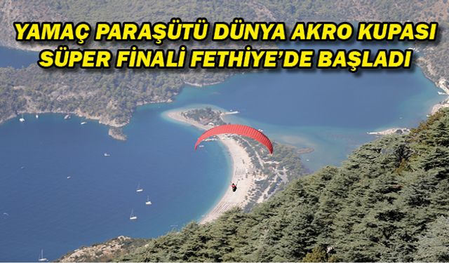 Yamaç Paraşütü Dünya Akro Kupası Süper Finali Fethiye'de başladı