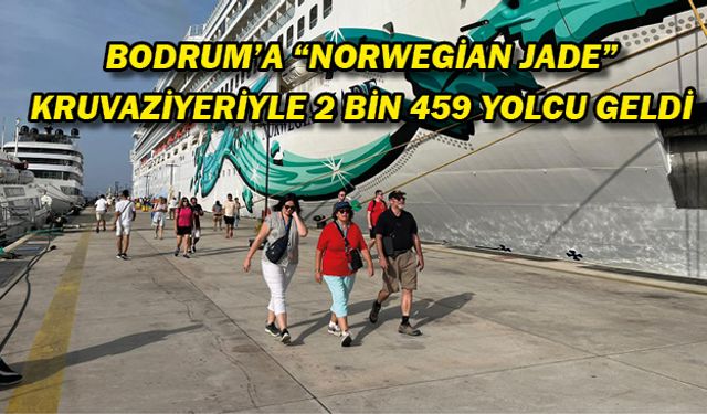 Bodrum'a "Norwegian Jade" kruvaziyeriyle 2 bin 459 yolcu geldi