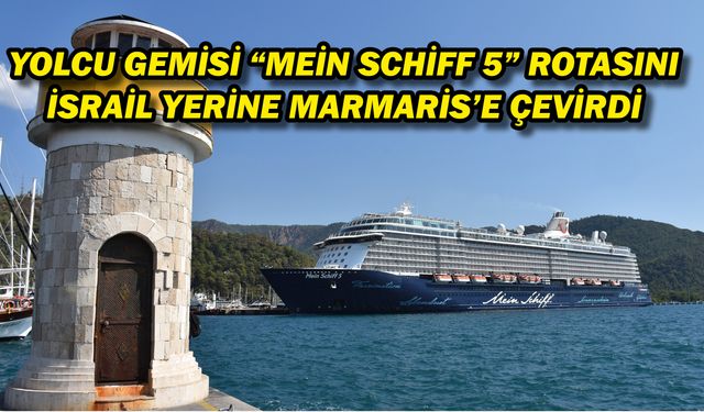 Yolcu gemisi "Mein Schiff 5" rotasını İsrail yerine Marmaris'e çevirdi