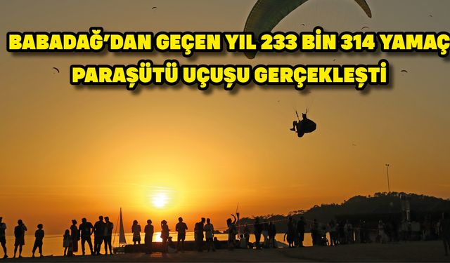 Babadağ'dan geçen yıl 233 bin 314 yamaç paraşütü uçuşu gerçekleşti