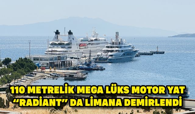 110 metrelik mega lüks motor yat "Radiant" da limana demirlendi