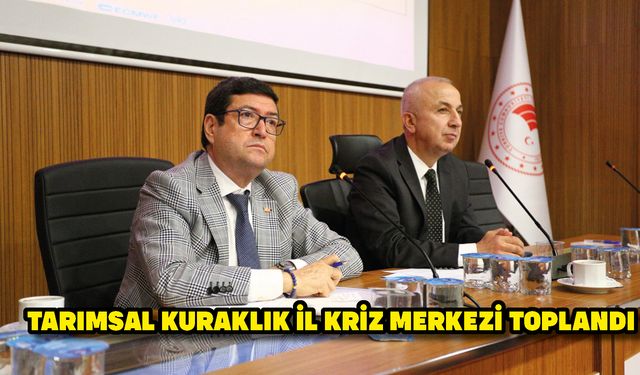 Tarımsal kuraklık il kriz merkezi toplandı