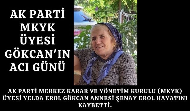 AK Parti MKYK Üyesi Gökcan'ın acı günü