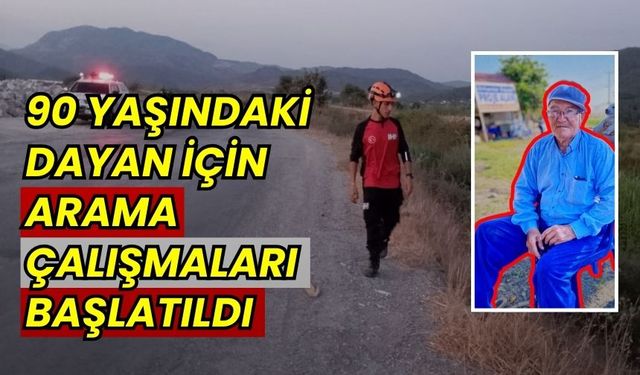 Dalaman'da 90 yaşındaki Dayan için arama çalışmaları başlatıldı