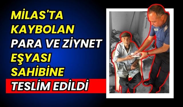 Milas'ta kaybolan para ve ziynet eşyası sahibine teslim edildi