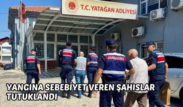 YANGINA SEBEBİYET VEREN ŞAHISLAR TUTUKLANDI