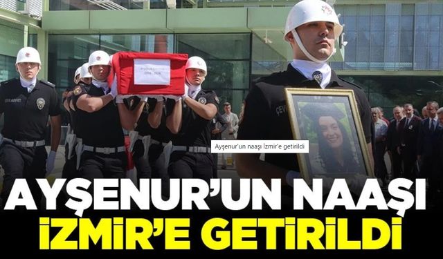 Ayşenur'un naaşı İzmir'e getirildi