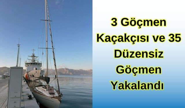 3 göçmen kaçakçısı ve 35 düzensiz göçmen yakalandı