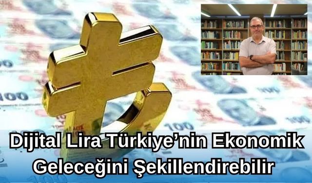 Dijital lira Türkiye'nin ekonomik geleceğini şekillendirebilir