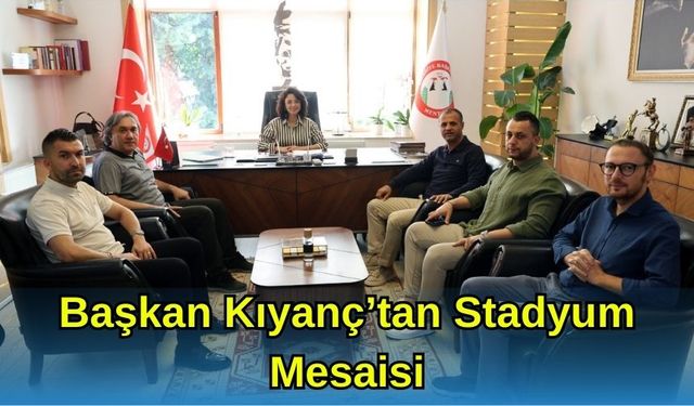 Başkan Kıyanç’tan Stadyum Mesaisi