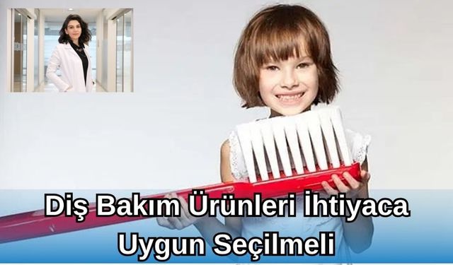 Diş Bakım Ürünleri İhtiyaca Uygun Seçilmeli