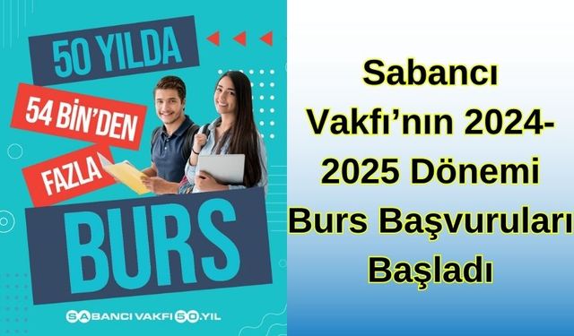 SABANCI VAKFI’NIN 2024-2025 DÖNEMİ BURS BAŞVURULARI BAŞLADI