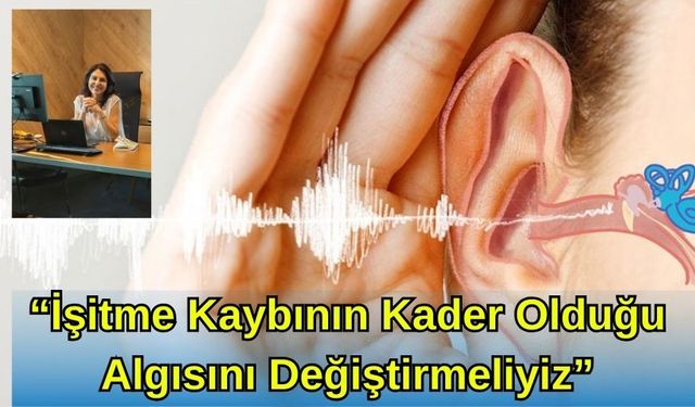 “İşitme Kaybının kader Olduğu Algısını Değiştirmeliyiz”