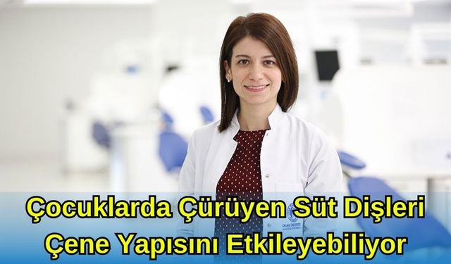 Çocuklarda Çürüyen Süt Dişleri Çene Yapısını Etkileyebiliyor