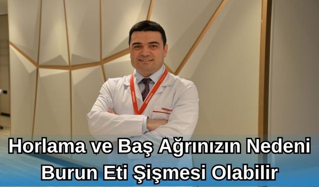 HORLAMA VE BAŞ AĞRINIZIN NEDENİ BURUN ETİ ŞİŞMESİ OLABİLİR