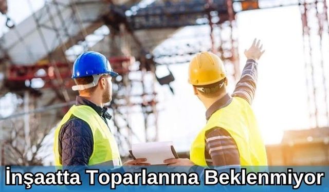 İnşaatta Toparlanma Beklenmiyor