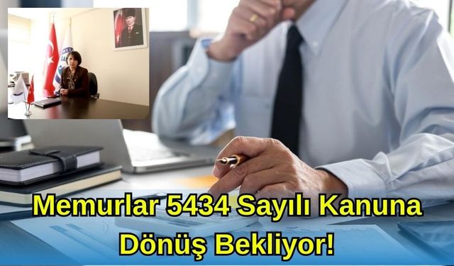 MEMURLAR 5434 SAYILI KANUN’A DÖNÜŞ BEKLİYOR!