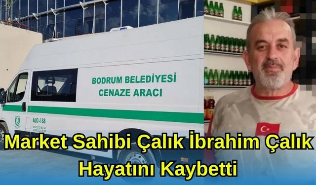 Market Sahibi İbrahim Çalık Hayatını Kaybetti