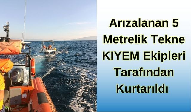 Arızalanan 5 Metrelik Tekne KIYEM Ekipleri Tarafından Kurtarıldı