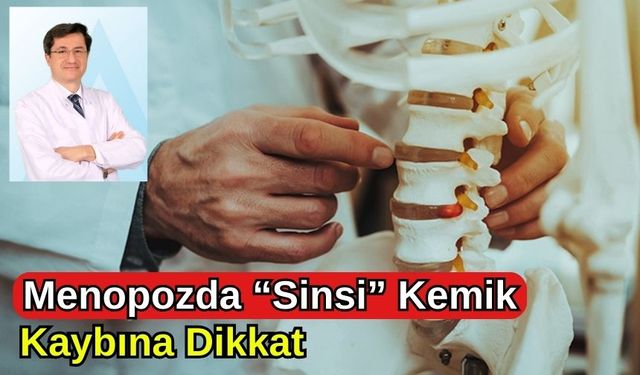 MENOPOZDA “SİNSİ” KEMİK KAYBINA DİKKAT