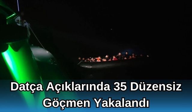 Datça Açıklarında 35 Düzensiz Göçmen Yakalandı