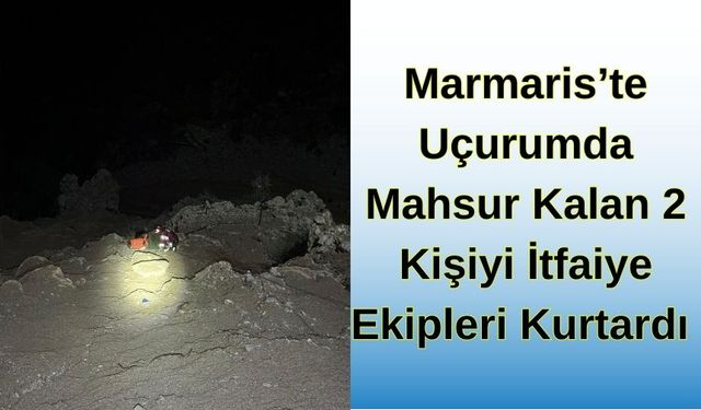 Marmaris'te Uçurumda Mahsur Kalan 2 Kişiyi İtfaiye Ekipleri Kurtardı