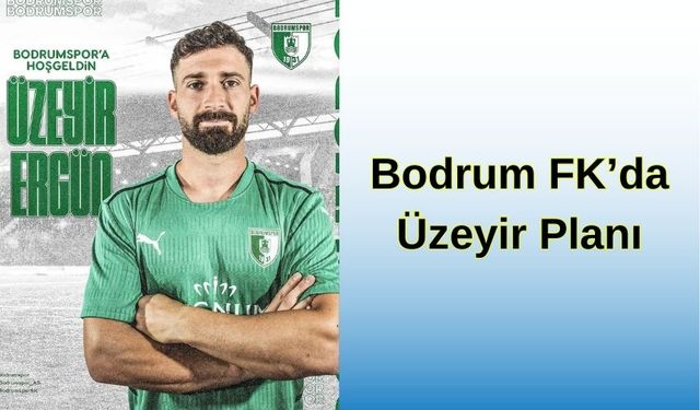 Bodrum FK’da Üzeyir Planı