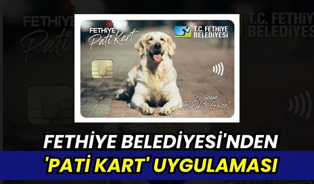 Fethiye Belediyesi'nden 'PATİ KART' Uygulaması