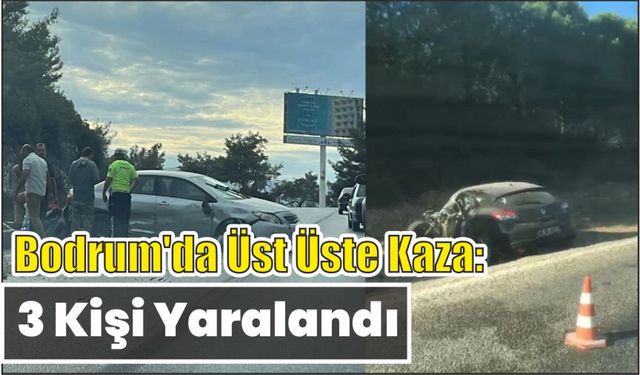 Bodrum’da Üst Üste Kaza: 3 Kişi Yaralandı