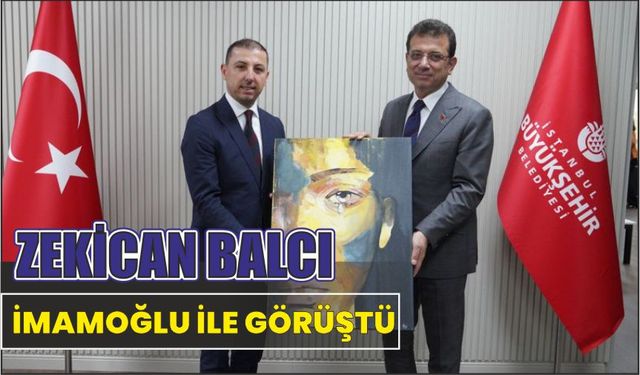 ZEKİCAN BALCI İMAMOĞLU İLE GÖRÜŞTÜ