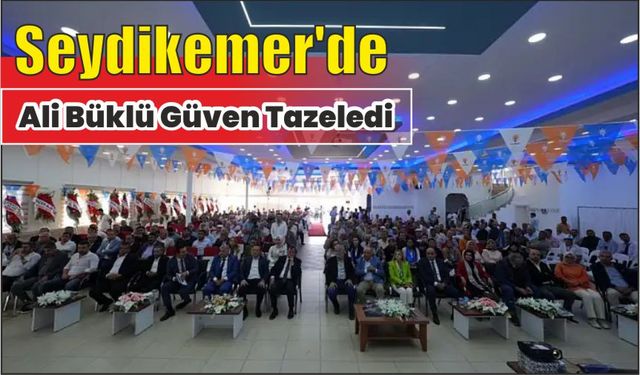 Seydikemer'de Ali Büklü Güven Tazeledi