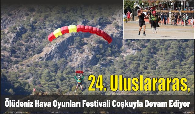 24. Uluslararası Ölüdeniz Hava Oyunları Festivali coşkuyla devam ediyor